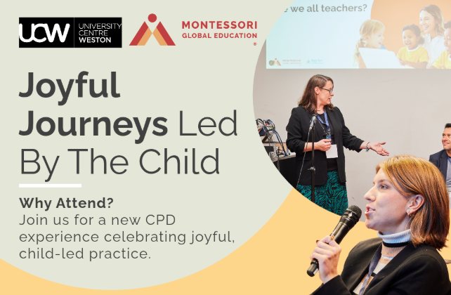 UCW University Centre Weston Montessori Global Education Joyful Journeys Led By The Child Why Attend Join us for a new CPD experience celebrating joyful child-led practice.